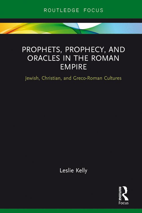 Prophets, Prophecy, and Oracles in the Roman Empire by Leslie Kelly