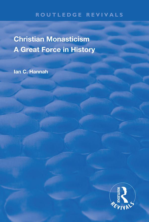 Revival: Christain Monasticism - A Great Force in History (1925) by Ian C. Hannah
