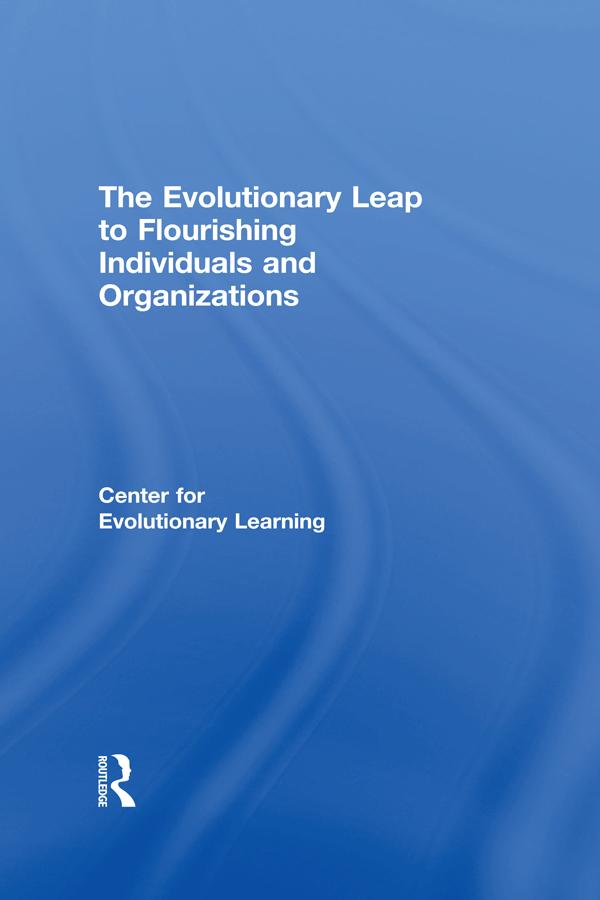The Evolutionary Leap to Flourishing Individuals and Organizations by Center for Evolutionary Learning