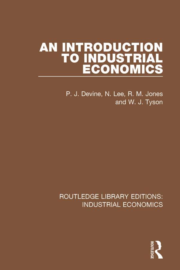 An Introduction to Industrial Economics by N. Lee, P.J. Devine, R.M. Jones, W.J. Tyson