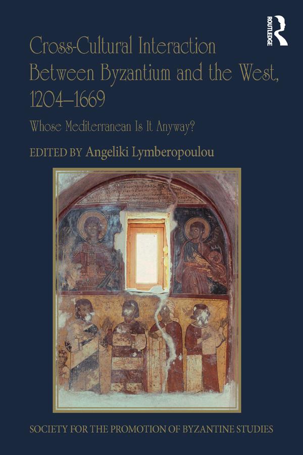 Cross-Cultural Interaction Between Byzantium and the West, 1204–1669 by Angeliki Lymberopoulou