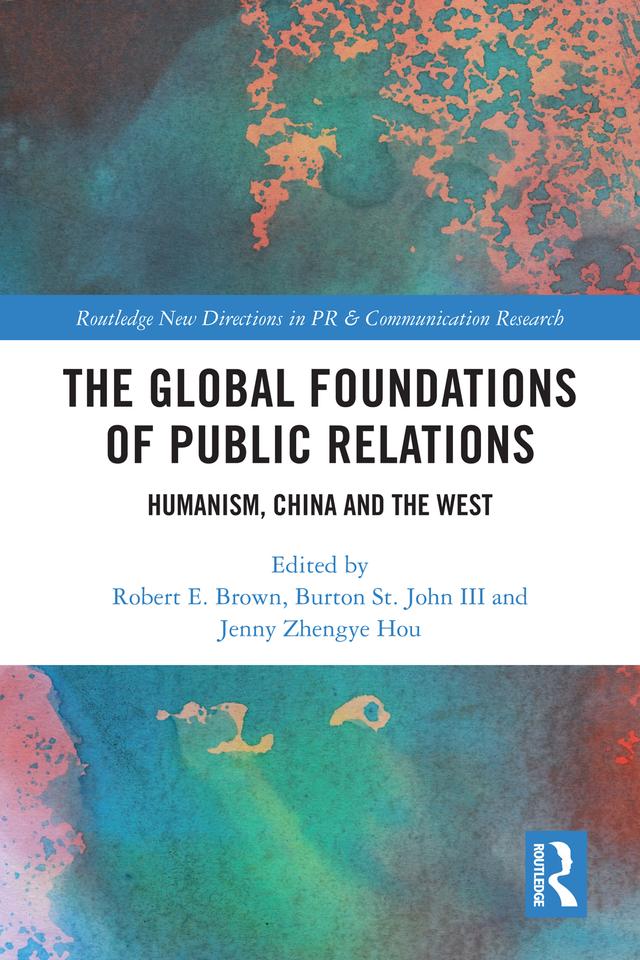 The Global Foundations of Public Relations by Burton St. John III, Jenny Zhengye Hou, Robert E. Brown