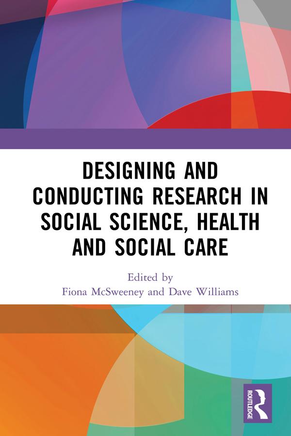 Designing and Conducting Research in Social Science, Health and Social Care by Dave Williams, Fiona McSweeney