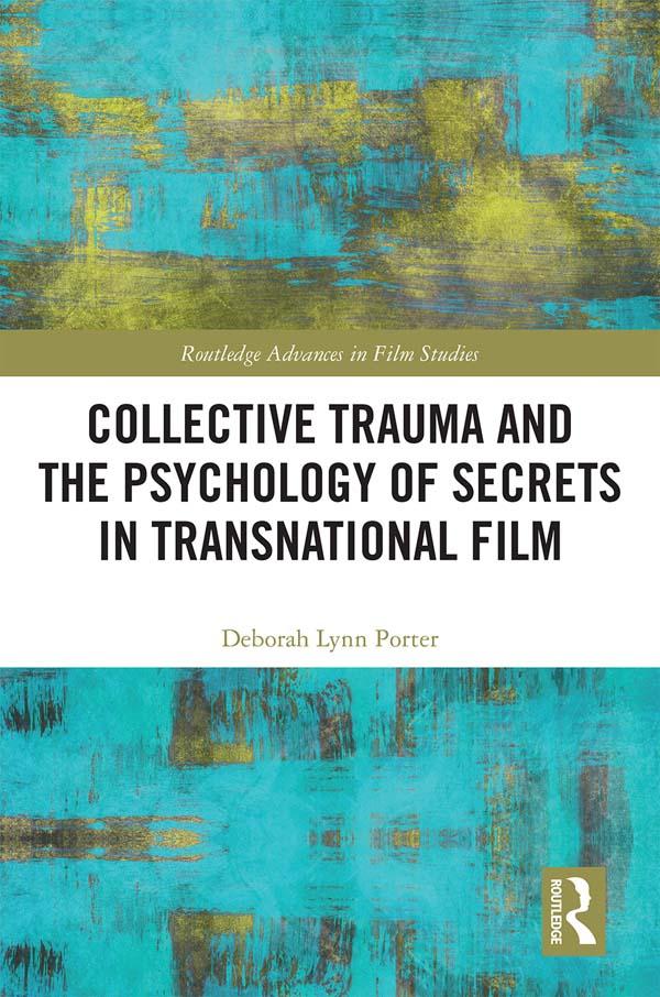 Collective Trauma and the Psychology of Secrets in Transnational Film by Deborah Lynn Porter