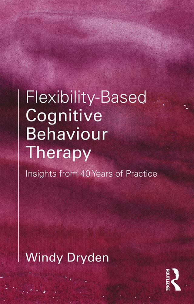 Flexibility-Based Cognitive Behaviour Therapy by Windy Dryden