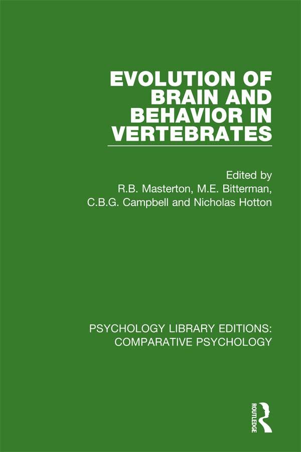 Evolution of Brain and Behavior in Vertebrates by C.B.G. Campbell, M.E. Bitterman, Nicholas Hotton, R.B. Masterton