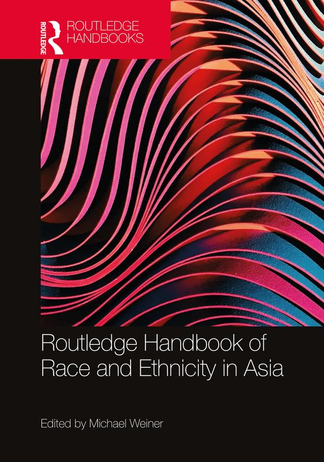 Routledge Handbook of Race and Ethnicity in Asia by Michael Weiner