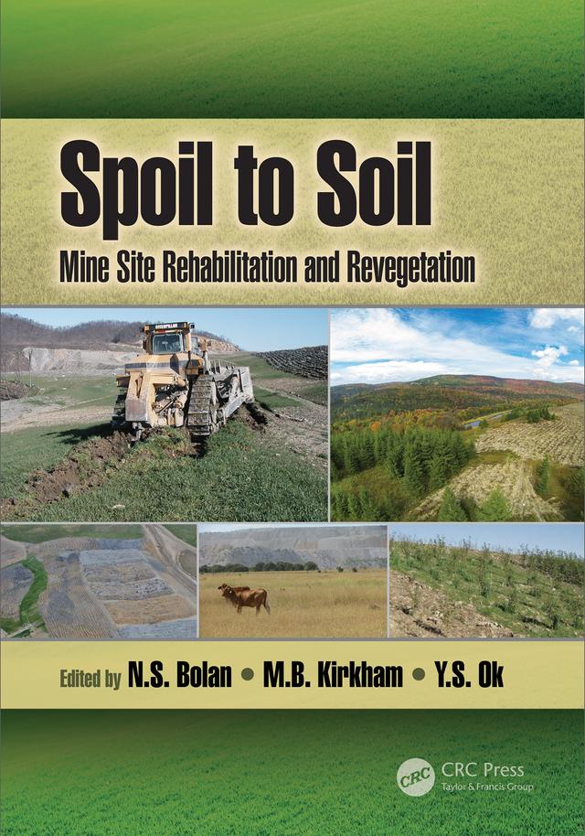 Spoil to Soil: Mine Site Rehabilitation and Revegetation by M.B. Kirkham, N.S. Bolan, Y.S. Ok