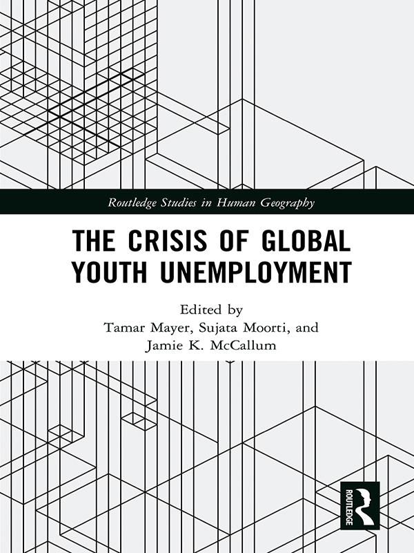 The Crisis of Global Youth Unemployment by Jamie K. McCallum, Sujata Moorti, Tamar Mayer