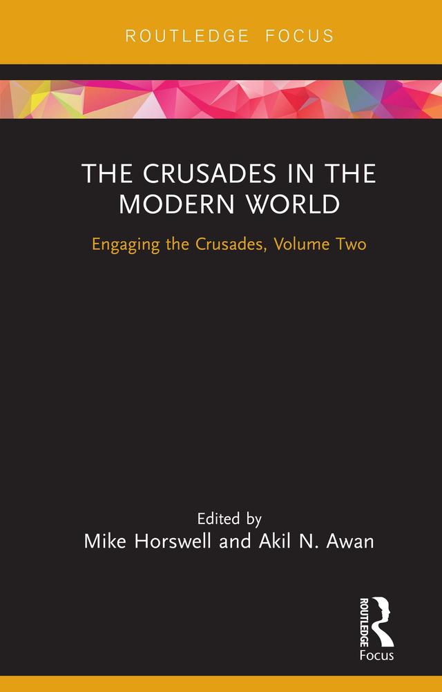 The Crusades in the Modern World by Akil N Awan, Mike Horswell