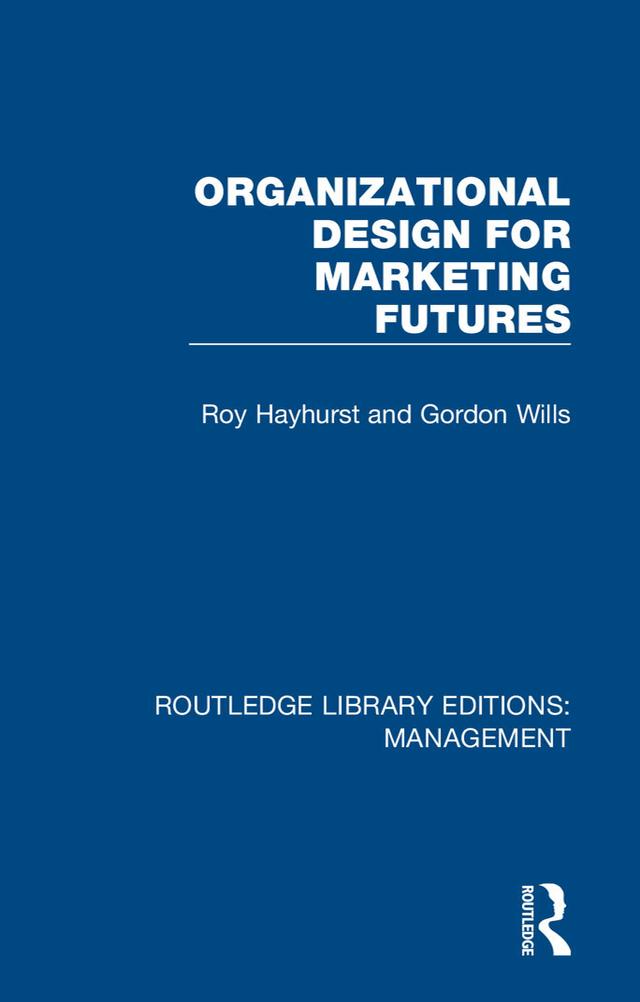 Organizational Design for Marketing Futures by Gordon Wills, Roy Hayhurst
