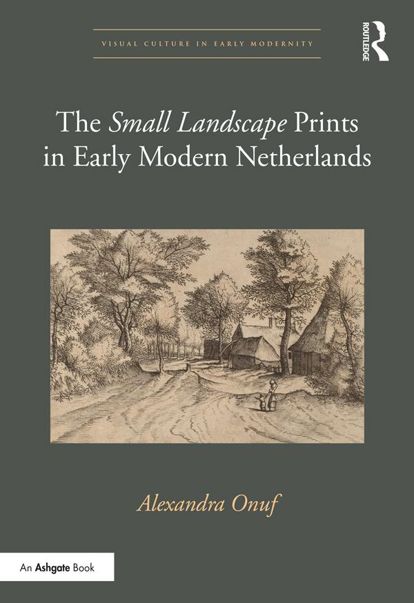The 'Small Landscape' Prints in Early Modern Netherlands by Alexandra Onuf