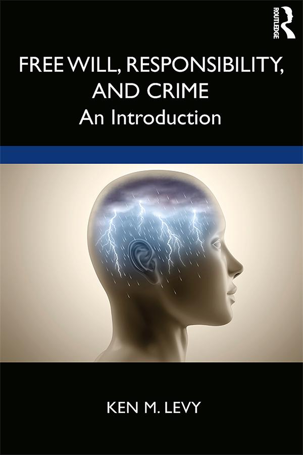 Free Will, Responsibility, and Crime by Ken M. Levy
