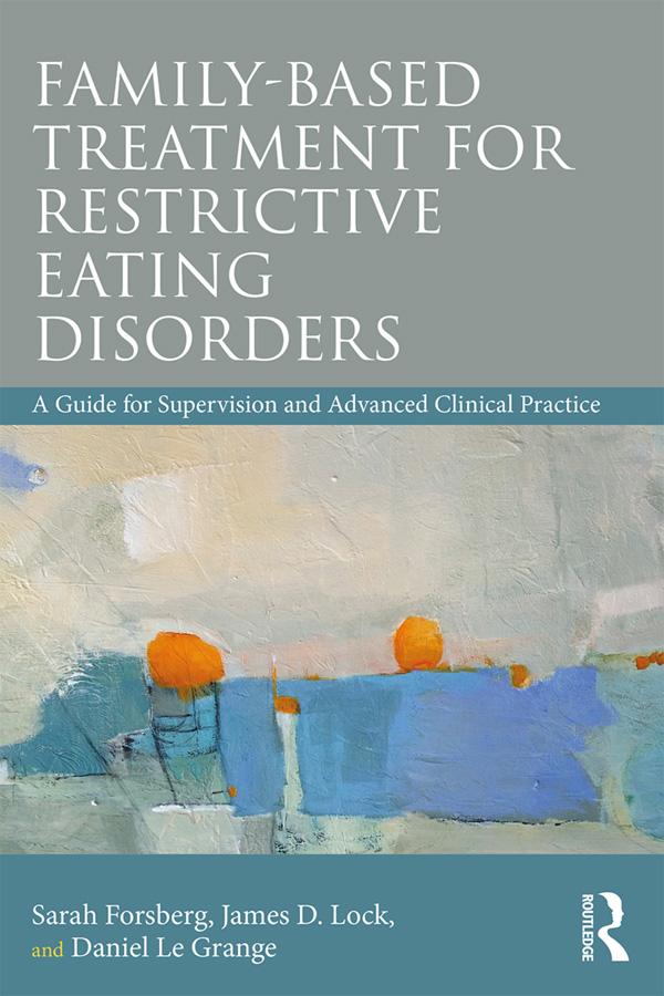Family Based Treatment for Restrictive Eating Disorders by Daniel Le Grange, James Lock, Sarah Forsberg