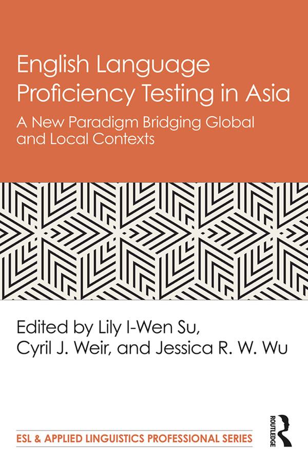 English Language Proficiency Testing in Asia by Cyril J. Weir, Jessica R. W. Wu, Lily I-Wen Su