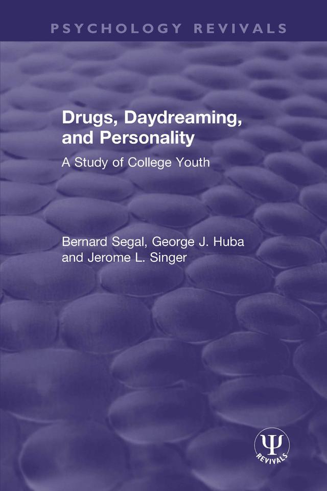 Drugs, Daydreaming, and Personality by Bernard Segal, George J. Huba, Jerome L. Singer