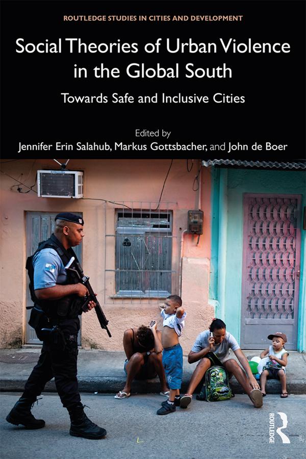 Social Theories of Urban Violence in the Global South by Jennifer Erin Salahub, John de Boer, Markus Gottsbacher