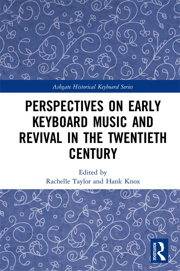 Perspectives on Early Keyboard Music and Revival in the Twentieth Century by Hank Knox, Rachelle Taylor