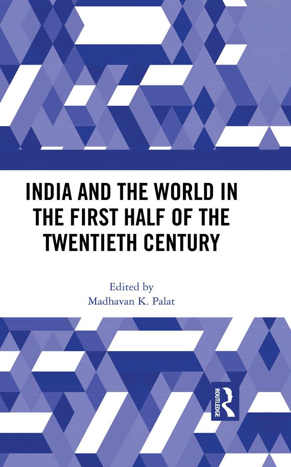 India and the World in the First Half of the Twentieth Century by Madhavan K. Palat