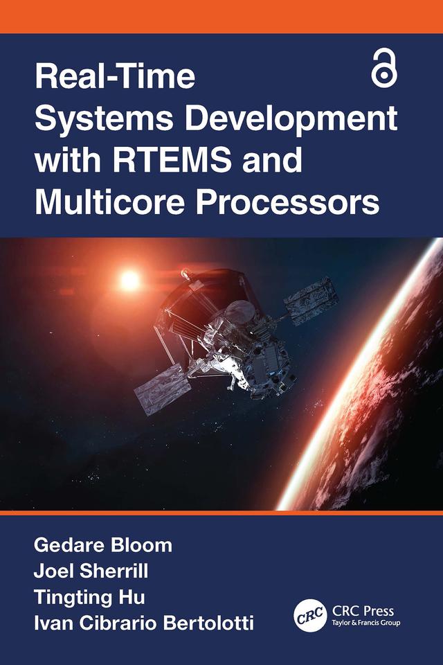 Real-Time Systems Development with RTEMS and Multicore Processors by Gedare Bloom, Ivan Cibrario Bertolotti, Joel Sherrill, Tingting Hu