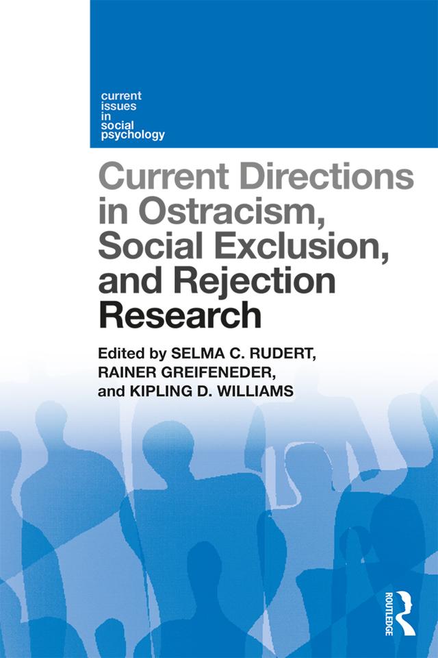 Current Directions in Ostracism, Social Exclusion and Rejection Research by Kipling Williams, Rainer Greifeneder, Selma Rudert