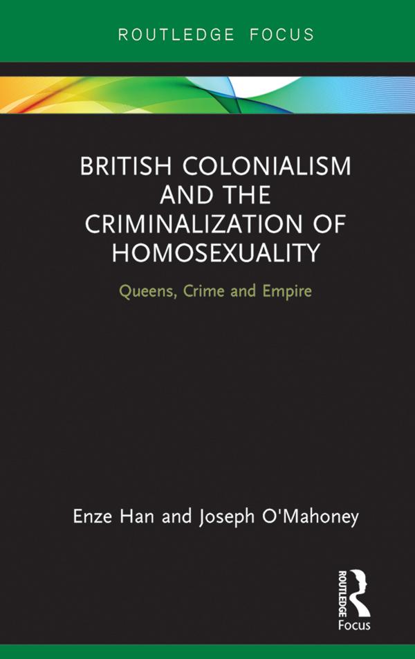 British Colonialism and the Criminalization of Homosexuality by Enze Han, Joseph O'Mahoney
