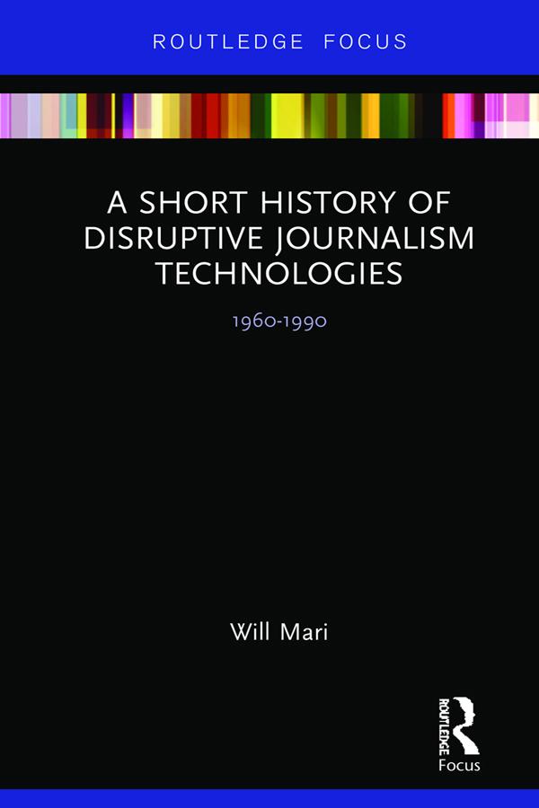 A Short History of Disruptive Journalism Technologies by Will Mari