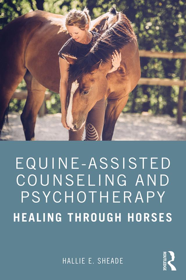 Equine-Assisted Counseling and Psychotherapy by Hallie Sheade