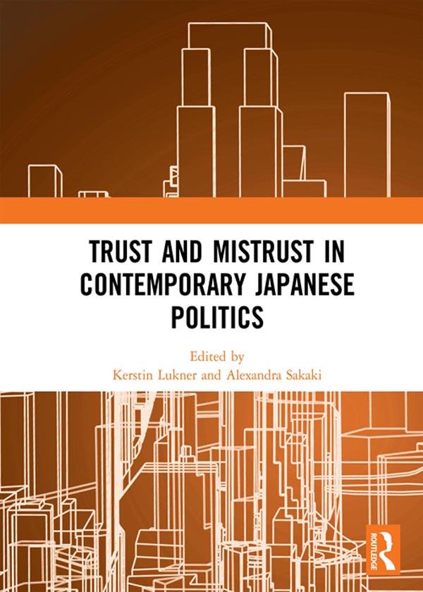 Trust and Mistrust in Contemporary Japanese Politics by Alexandra Sakaki, Kerstin Lukner
