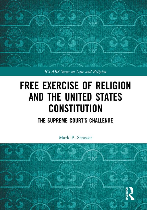 Free Exercise of Religion and the United States Constitution by Mark P. Strasser