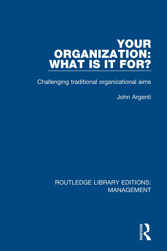 Your Organization: What Is It For? by John Argenti