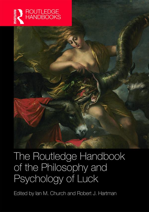The Routledge Handbook of the Philosophy and Psychology of Luck by Ian M. Church, Robert J. Hartman