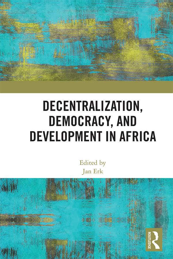 Decentralization, Democracy, and Development in Africa by Jan Erk