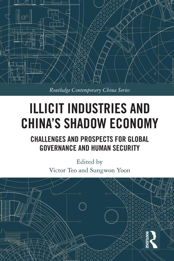 Illicit Industries and China’s Shadow Economy by Sungwon Yoon, Victor Teo