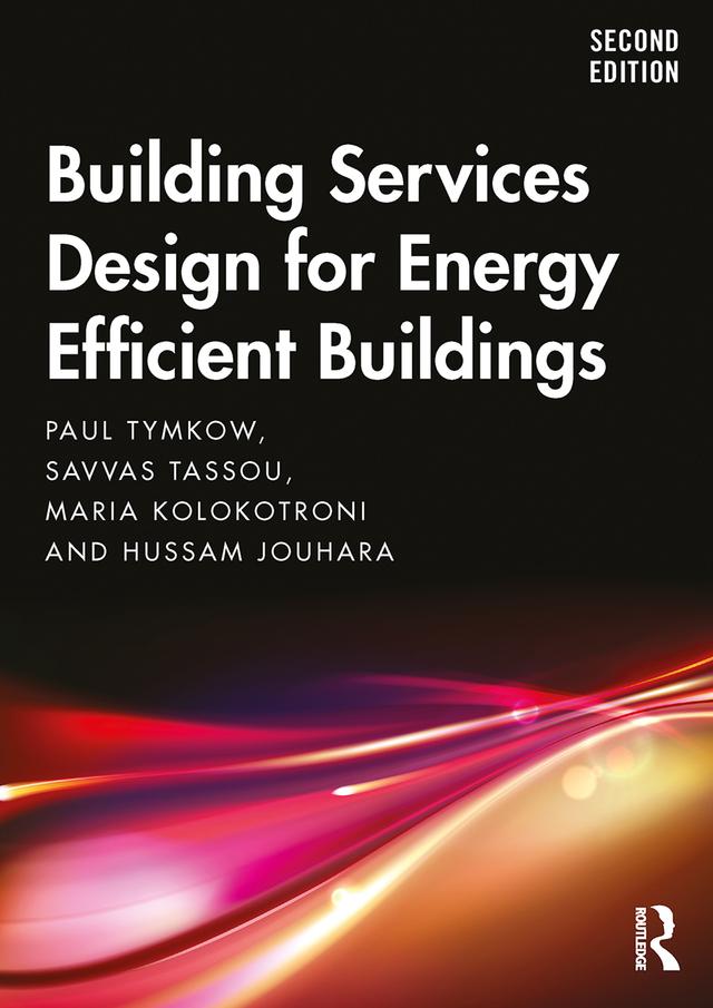 Building Services Design for Energy Efficient Buildings by Hussam Jouhara, Maria Kolokotroni, Paul Tymkow, Savvas Tassou