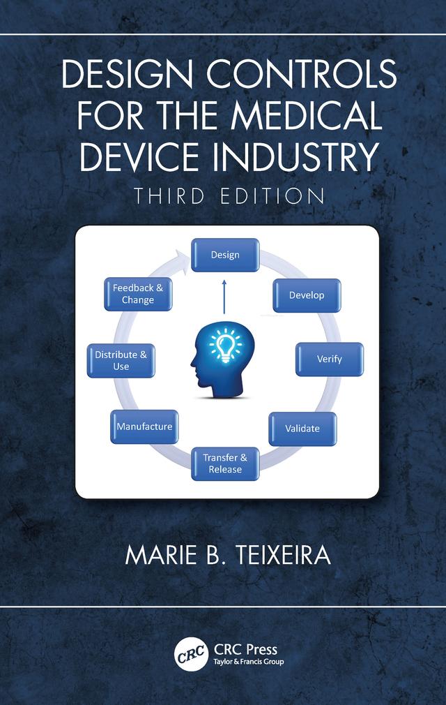 Design Controls for the Medical Device Industry, Third Edition by Marie B. Teixeira