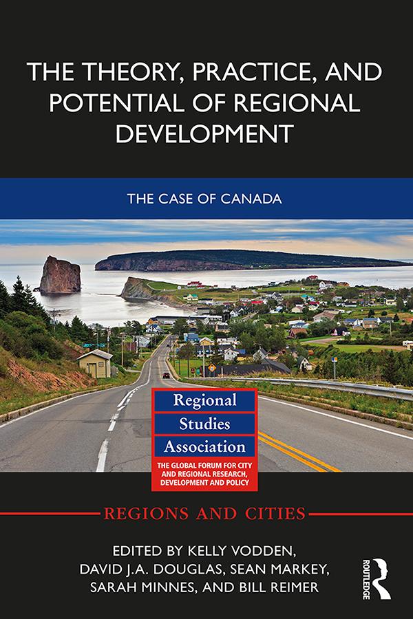 The Theory, Practice and Potential of Regional Development by Bill Reimer, David Douglas, Kelly Vodden, Sarah Minnes, Sean Markey