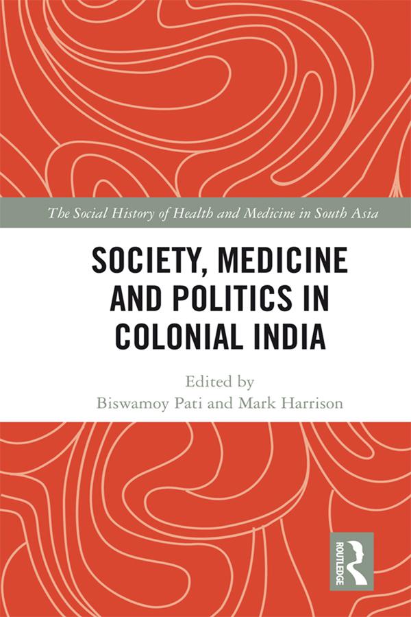 Society, Medicine and Politics in Colonial India by Biswamoy Pati, Mark Harrison