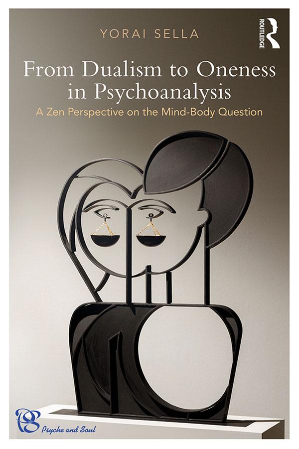 From Dualism to Oneness in Psychoanalysis by Yorai Sella