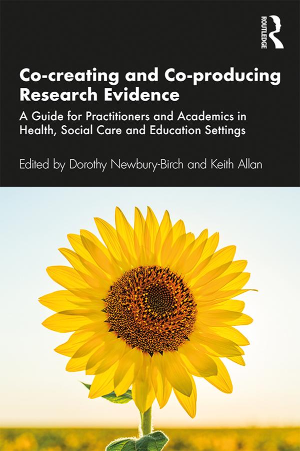 Co-creating and Co-producing Research Evidence by Dorothy Newbury-Birch, Keith Allan