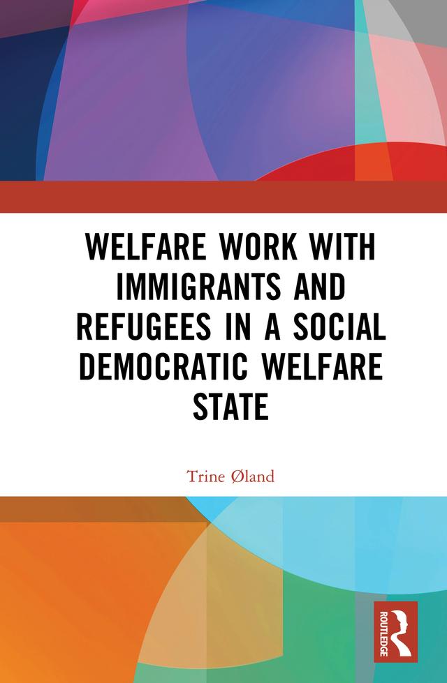 Welfare Work with Immigrants and Refugees in a Social Democratic Welfare State by Trine Øland