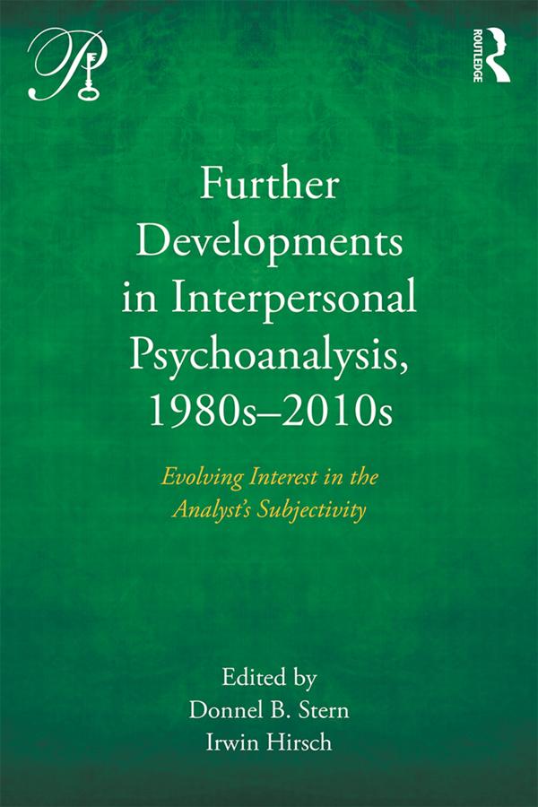 Further Developments in Interpersonal Psychoanalysis, 1980s-2010s by Donnel B. Stern, Irwin Hirsch