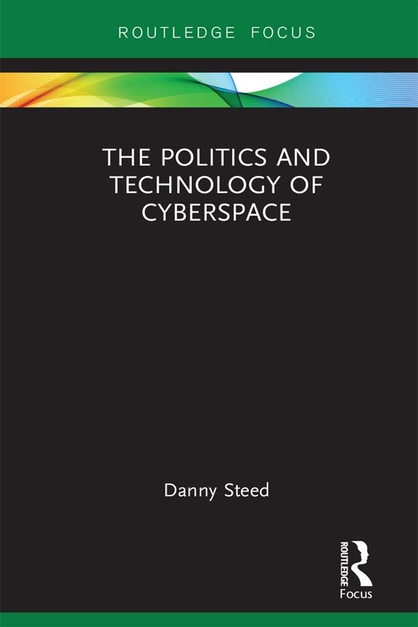 The Politics and Technology of Cyberspace by Danny Steed