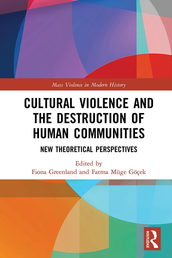 Cultural Violence and the Destruction of Human Communities by Fatma Müge Göçek, Fiona Greenland