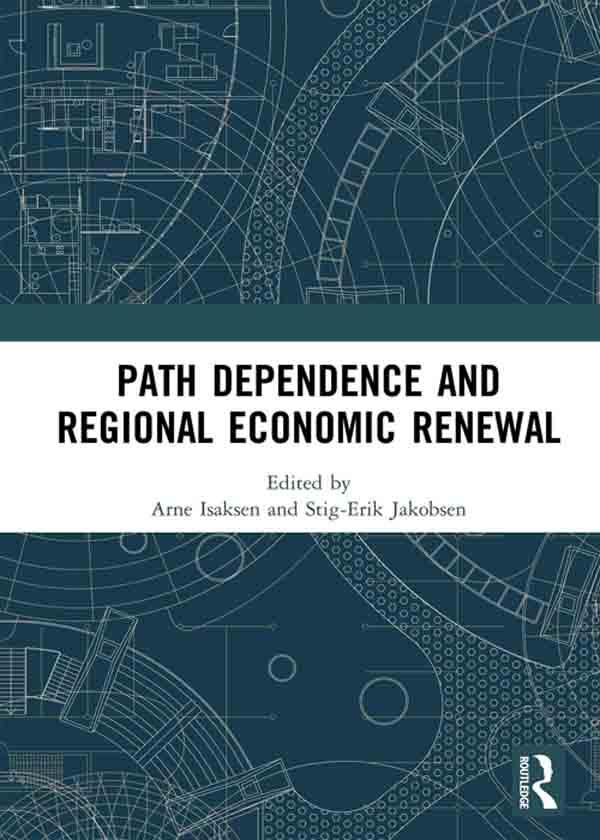 Path Dependence and Regional Economic Renewal by Arne Isaksen, Stig-Erik Jakobsen