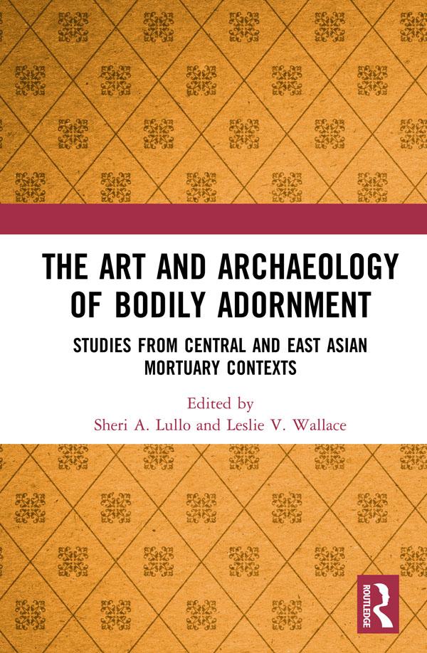The Art and Archaeology of Bodily Adornment by Leslie Wallace, Sheri Lullo