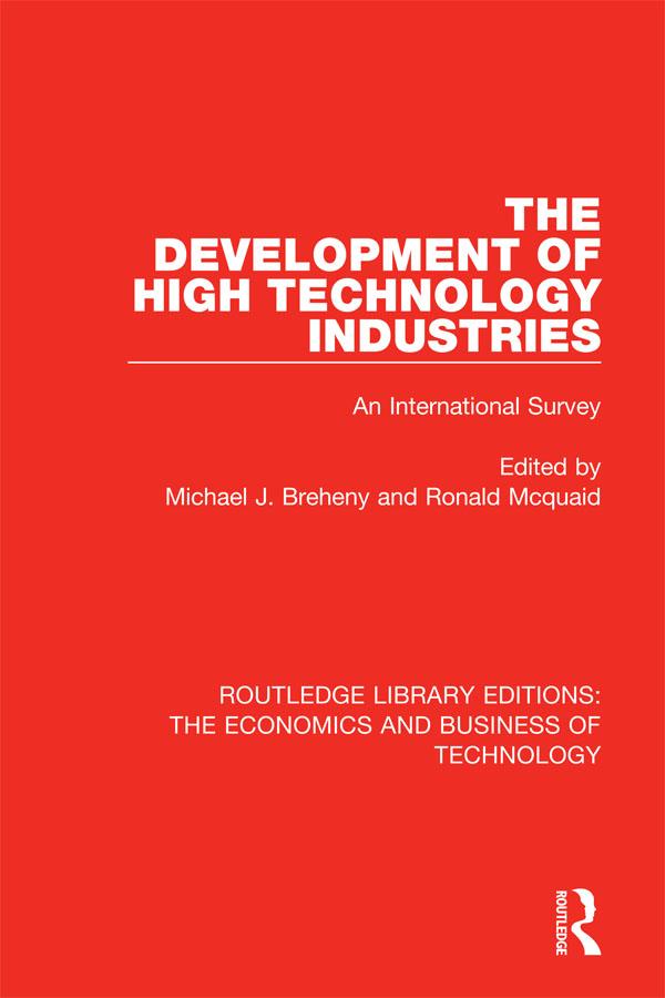 The Development of High Technology Industries by Michael J Breheny, Ronald Mcquaid
