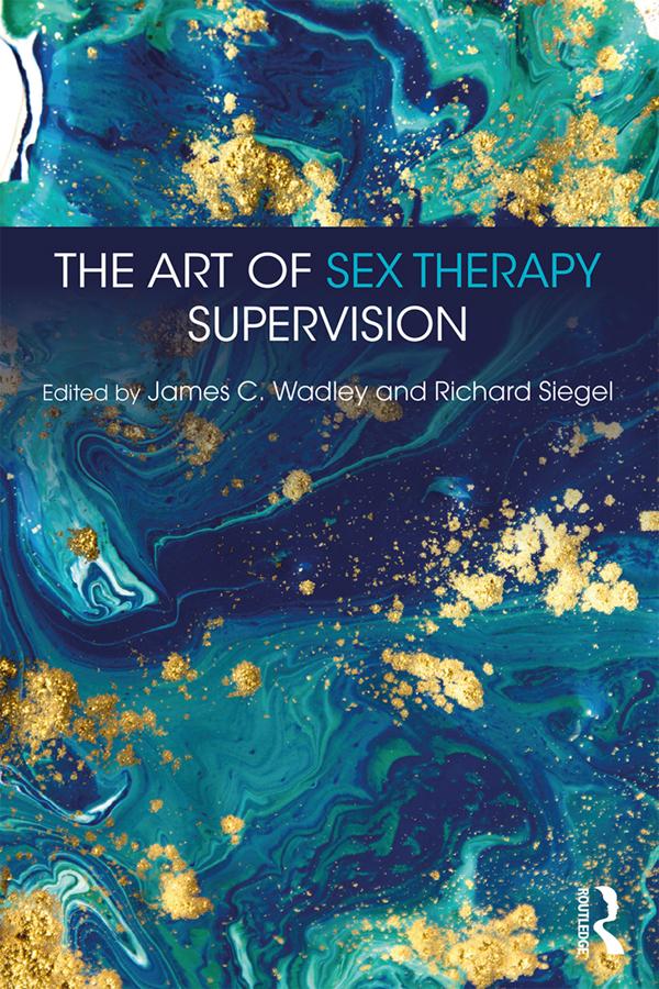 The Art of Sex Therapy Supervision by James C. Wadley, Richard Siegel