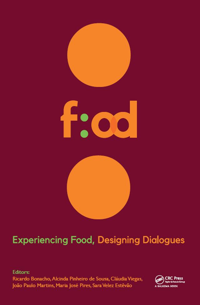 Experiencing Food, Designing Dialogues by Alcinda de Sousa, Cláudia Viegas, João Martins, Maria Pires, Ricardo Bonacho, Sara Estêvão
