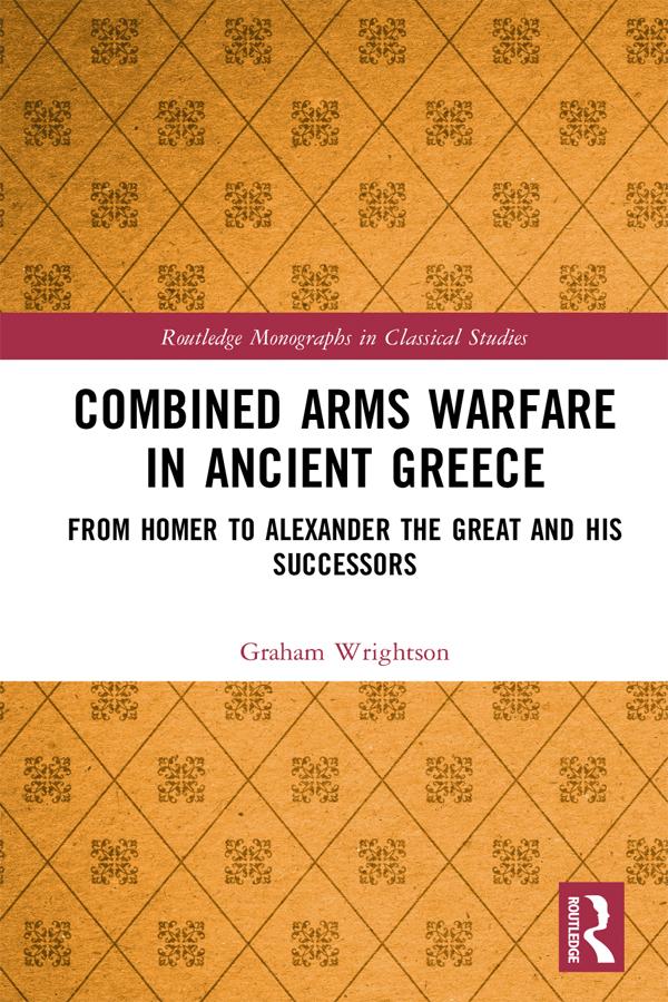 Combined Arms Warfare in Ancient Greece by Graham Wrightson